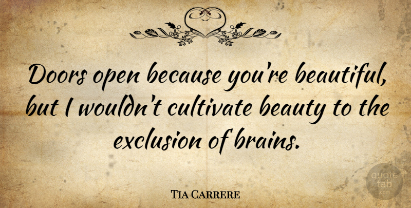 Tia Carrere Quote About Beautiful, Doors, Brain: Doors Open Because Youre Beautiful...