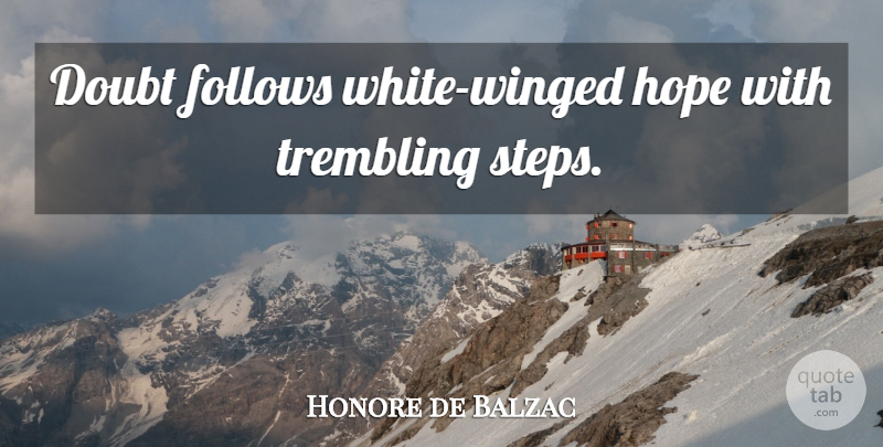 Honore de Balzac Quote About White, Doubt, Steps: Doubt Follows White Winged Hope...