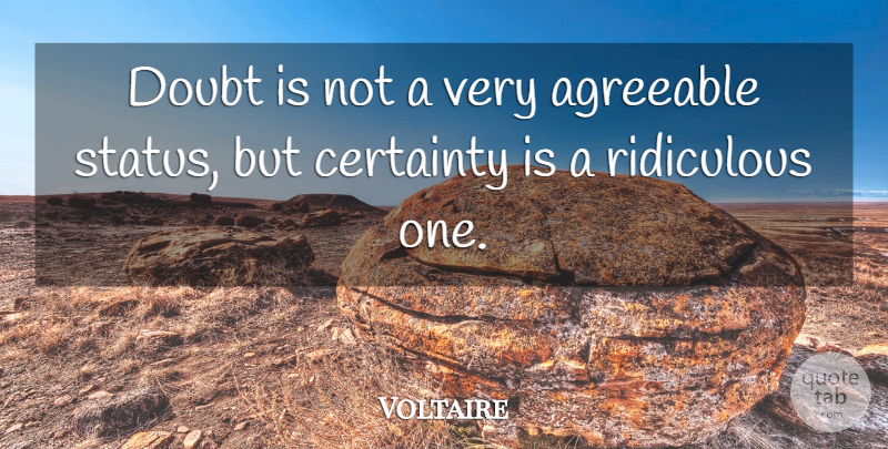 Voltaire Quote About Doubt, Ridiculous, Certainty: Doubt Is Not A Very...