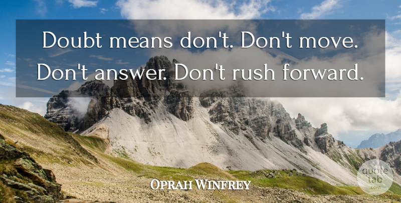 Oprah Winfrey Quote About Moving, Mean, Doubt: Doubt Means Dont Dont Move...