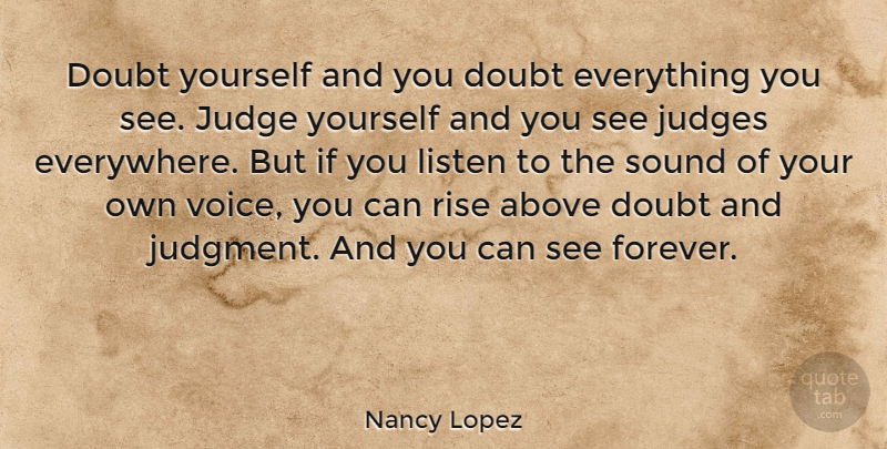 Nancy Lopez Quote About Fear, Positivity, Doubting Everything: Doubt Yourself And You Doubt...