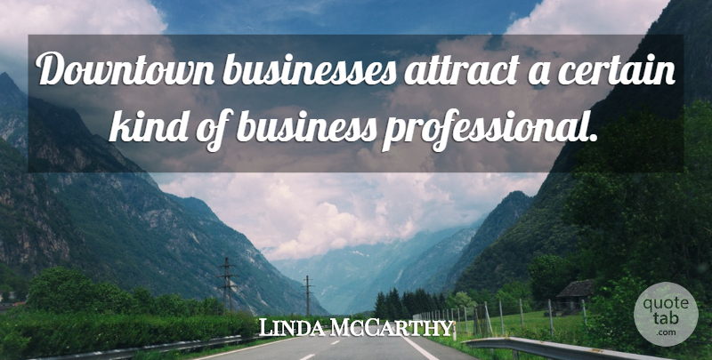 Linda McCarthy Quote About Attract, Businesses, Certain, Downtown: Downtown Businesses Attract A Certain...