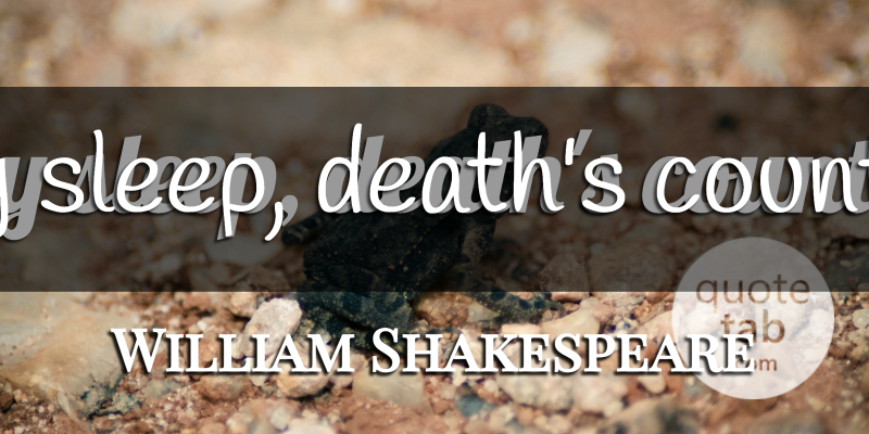 William Shakespeare Quote About Sleep, Counterfeit: Downy Sleep Deaths Counterfeit...
