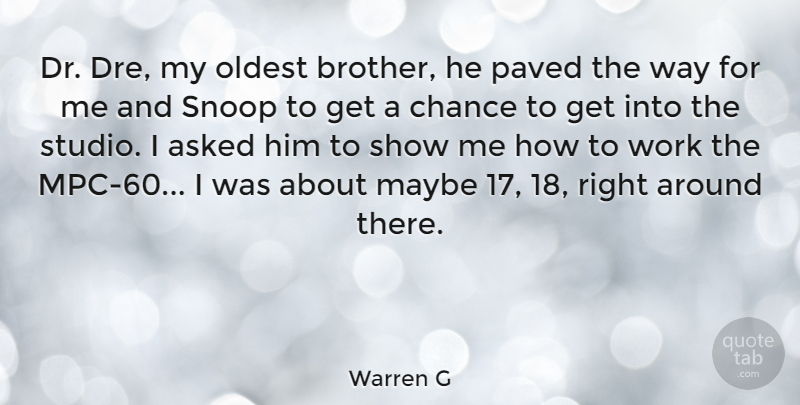 Warren G Quote About Asked, Chance, Maybe, Oldest, Paved: Dr Dre My Oldest Brother...