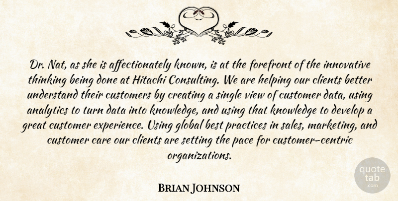 Brian Johnson Quote About Best, Care, Clients, Creating, Customers: Dr Nat As She Is...