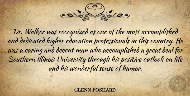 Glenn Poshard Quote About Caring, Deal, Decent, Dedicated, Education: Dr Walker Was Recognized As...