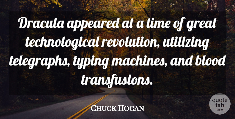 Chuck Hogan Quote About Appeared, Blood, Dracula, Great, Time: Dracula Appeared At A Time...