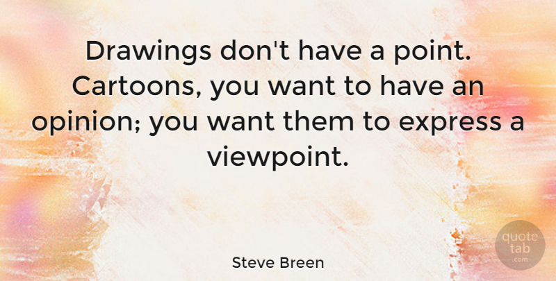 Steve Breen Quote About Drawings, Express: Drawings Dont Have A Point...