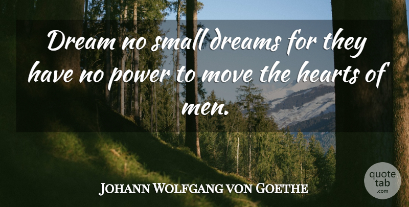 Johann Wolfgang von Goethe Quote About Motivational, Success, Graduation: Dream No Small Dreams For...