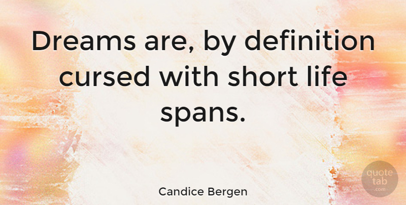 Candice Bergen Quote About Love, Dream, Short Life: Dreams Are By Definition Cursed...