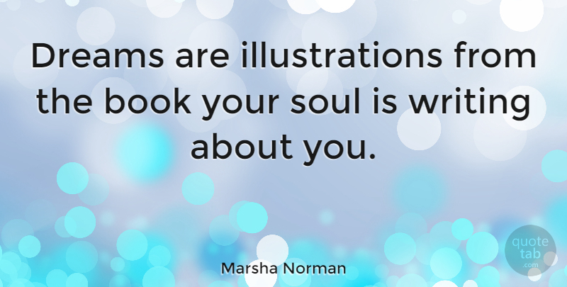 Marsha Norman Quote About Inspirational, Life, Dream: Dreams Are Illustrations From The...