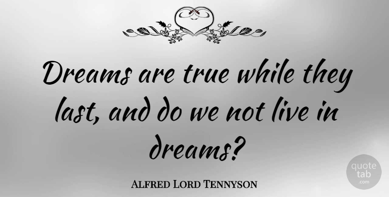 Alfred Lord Tennyson Quote About Love, Dream, Art: Dreams Are True While They...