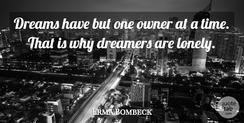 Erma Bombeck Quote About American Journalist, Dreamers, Dreams, Owner: Dreams Have But One Owner...