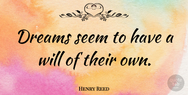 Henry Reed Quote About Dream, Seems: Dreams Seem To Have A...