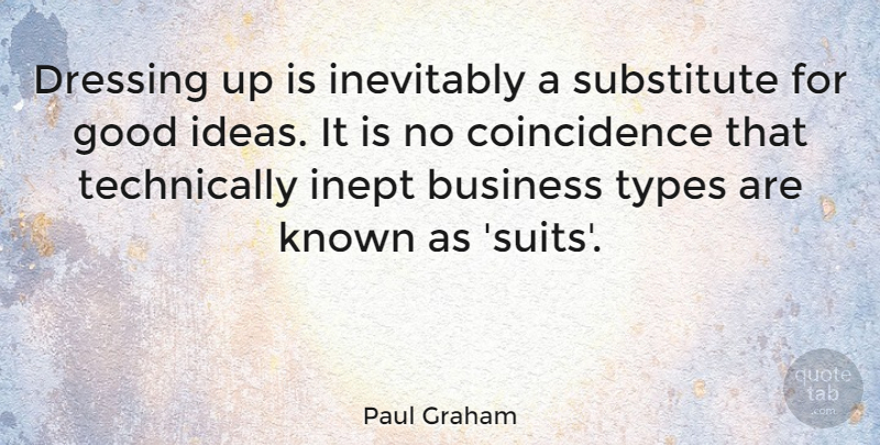 Paul Graham Quote About Business, Dressing, Good, Inept, Inevitably: Dressing Up Is Inevitably A...