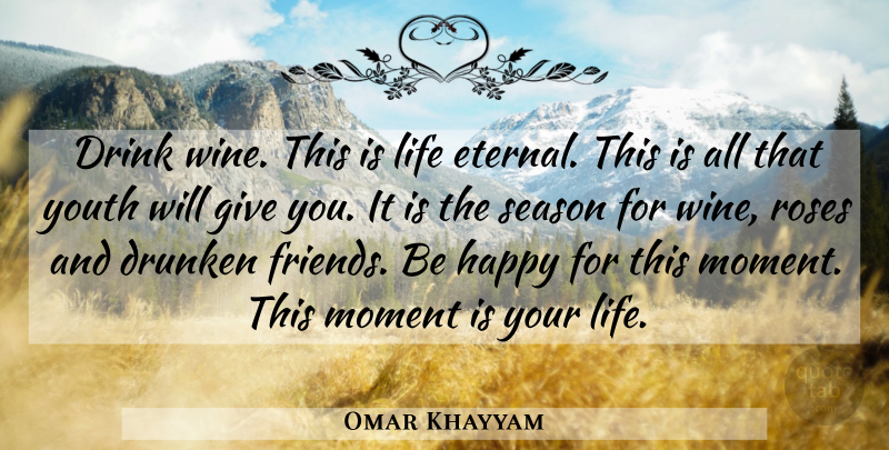 Omar Khayyam Quote About Wine, Giving, Rose: Drink Wine This Is Life...