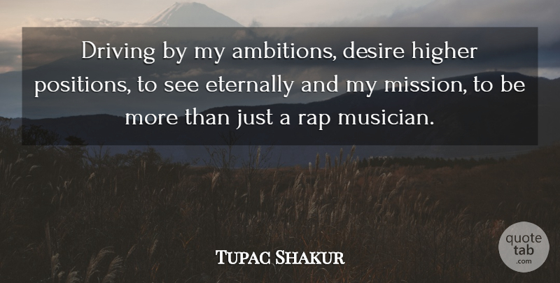 Tupac Shakur Quote About Rap, Ambition, Thug: Driving By My Ambitions Desire...