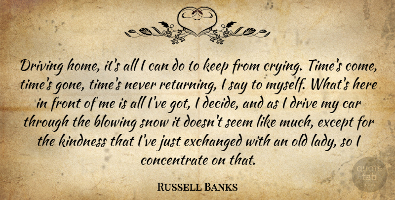 Russell Banks Quote About Kindness, Home, Car: Driving Home Its All I...