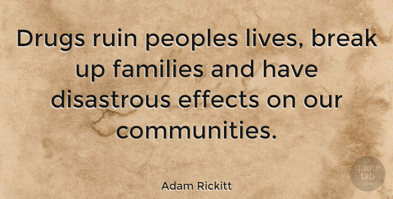 Adam Rickitt Quote About Break Up, Community, Drug: Drugs Ruin Peoples Lives Break...