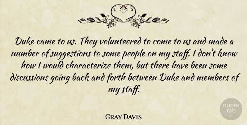 Gray Davis Quote About Came, Duke, Forth, Members, Number: Duke Came To Us They...