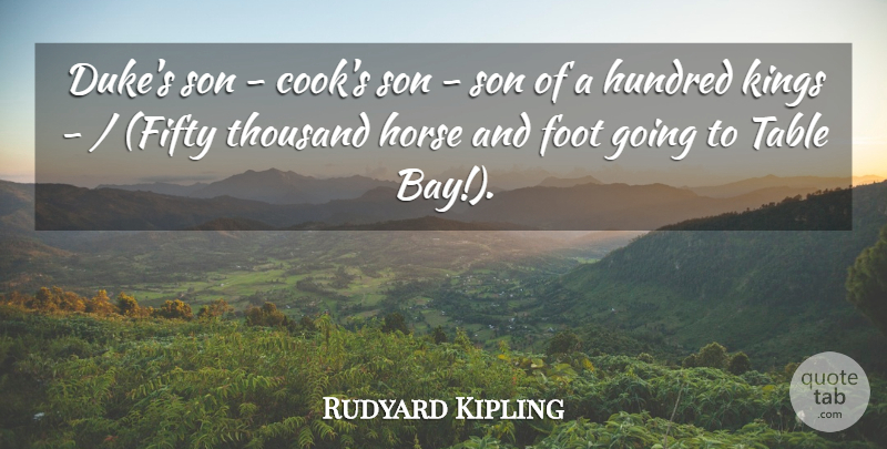Rudyard Kipling Quote About Foot, Horse, Hundred, Kings, Son: Dukes Son Cooks Son Son...