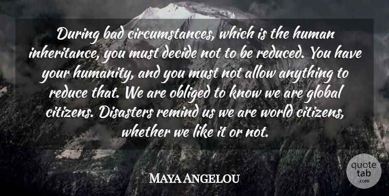 Maya Angelou Quote About Humanity, Inheritance, World: During Bad Circumstances Which Is...