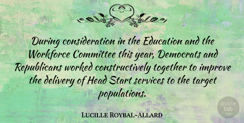 Lucille Roybal-Allard Quote About Committee, Delivery, Democrats, Education, Head: During Consideration In The Education...