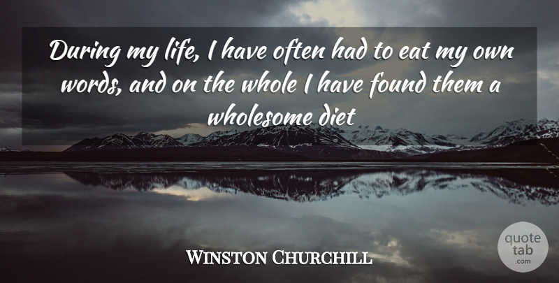 Winston Churchill Quote About Diet, Eat, Found, Wholesome: During My Life I Have...