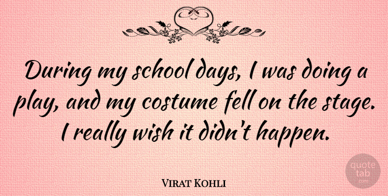 Virat Kohli Quote About Costume, Fell, School: During My School Days I...