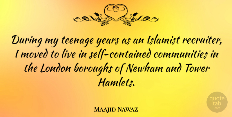 Maajid Nawaz Quote About London, Moved, Teenage, Tower: During My Teenage Years As...