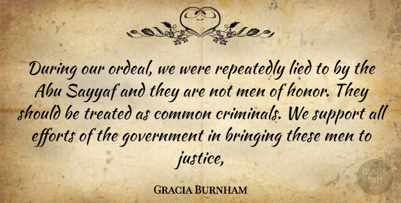 Gracia Burnham Quote About Abu, Bringing, Common, Efforts, Government: During Our Ordeal We Were...