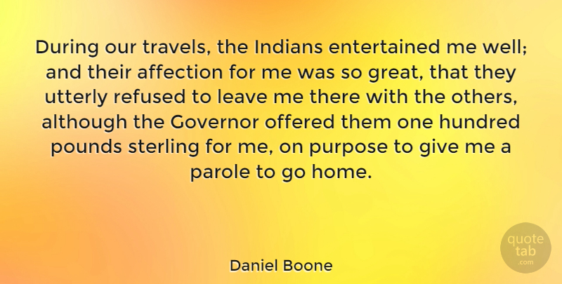 Daniel Boone Quote About Home, Giving, Purpose: During Our Travels The Indians...