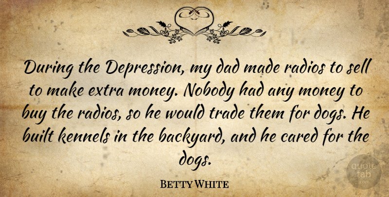 Betty White Quote About Dog, Dad, Backyards: During The Depression My Dad...