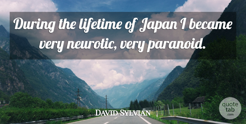 David Sylvian Quote About Japan, Lifetime, Paranoid: During The Lifetime Of Japan...