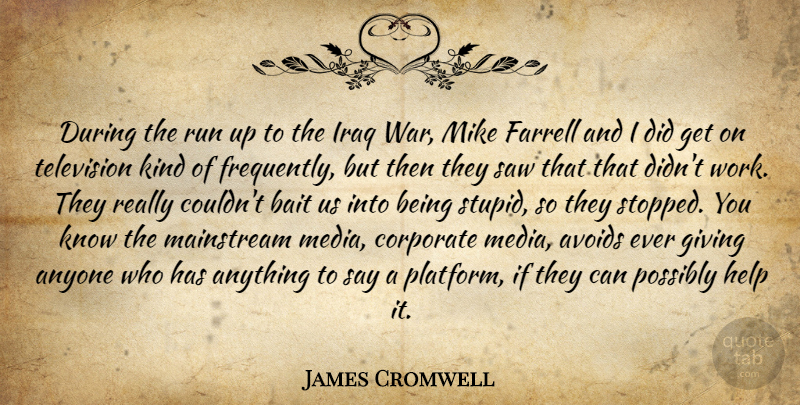 James Cromwell Quote About Anyone, Avoids, Bait, Corporate, Help: During The Run Up To...