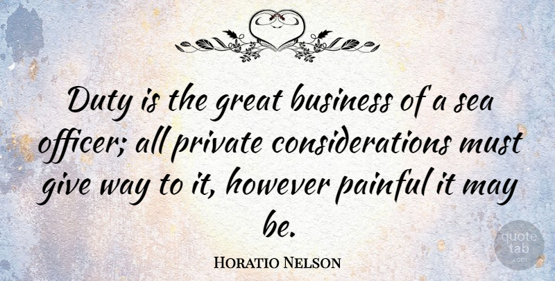 Horatio Nelson Quote About Pain, War, Sea: Duty Is The Great Business...