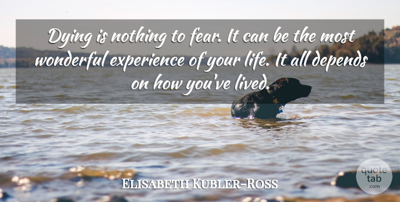 Elisabeth Kubler-Ross Quote About Losing A Loved One, Dying, Wonderful: Dying Is Nothing To Fear...