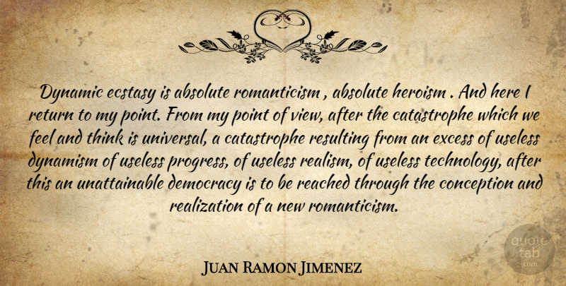 Juan Ramon Jimenez Quote About Technology, Thinking, Views: Dynamic Ecstasy Is Absolute Romanticism...