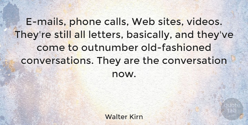 Walter Kirn Quote About Conversation: E Mails Phone Calls Web...