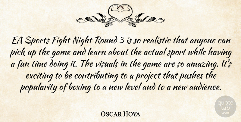 Oscar Hoya Quote About Actual, Anyone, Boxing, Exciting, Fight: Ea Sports Fight Night Round...
