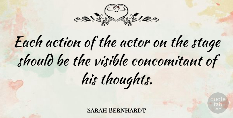 Sarah Bernhardt Quote About Actors, Action, Should: Each Action Of The Actor...