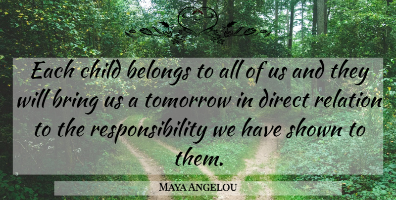 Maya Angelou Quote About Children, Responsibility, Tomorrow: Each Child Belongs To All...
