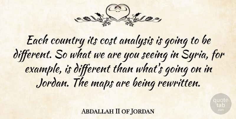Abdallah II of Jordan Quote About Country, Analysis, Cost: Each Country Its Cost Analysis...