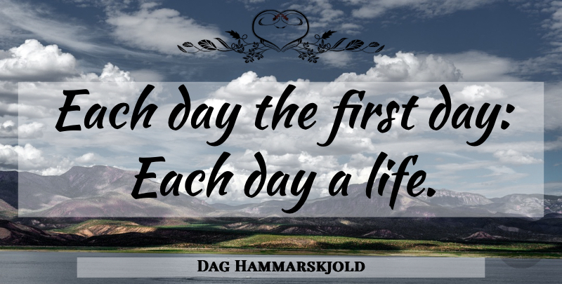 Dag Hammarskjold Quote About Each Day, Firsts: Each Day The First Day...