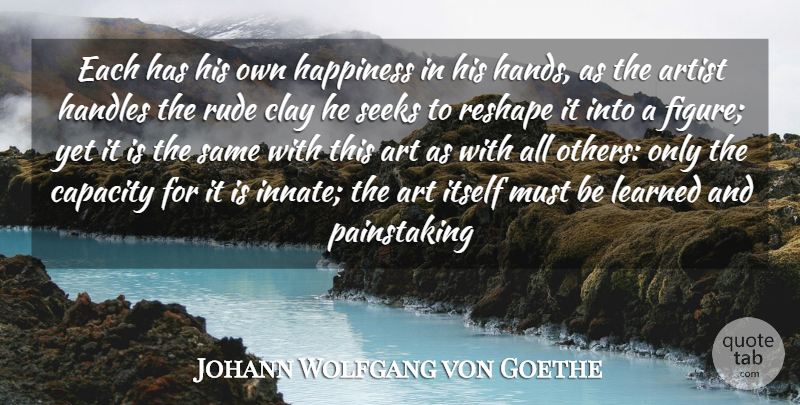 Johann Wolfgang von Goethe Quote About Art, Learning, Hands: Each Has His Own Happiness...