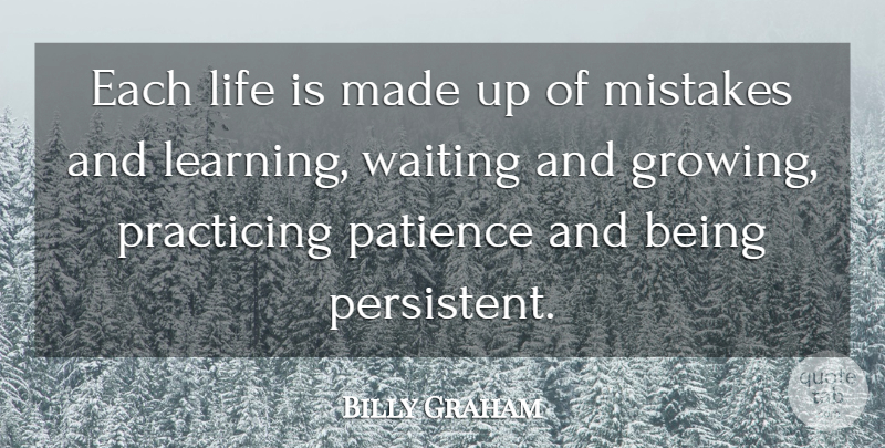 Billy Graham Quote About Mistake, Waiting, Growing: Each Life Is Made Up...