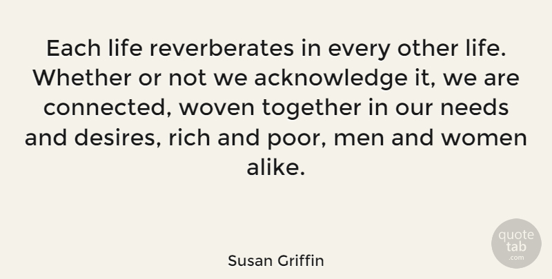 Susan Griffin Quote About Men, Desire, Together: Each Life Reverberates In Every...