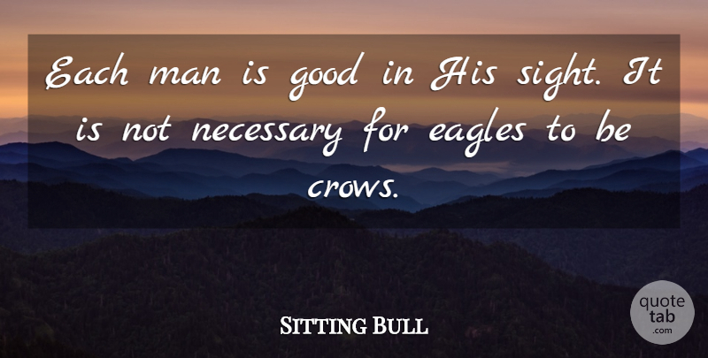 Sitting Bull Quote About Fake People, Native American, Men: Each Man Is Good In...