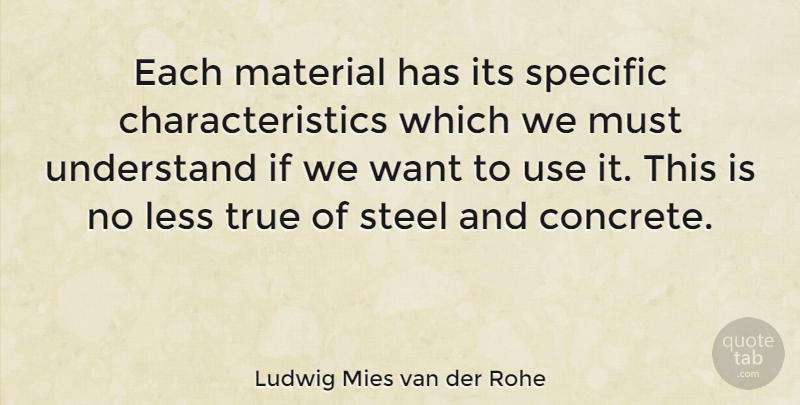 Ludwig Mies van der Rohe Quote About Less, Material, Specific: Each Material Has Its Specific...