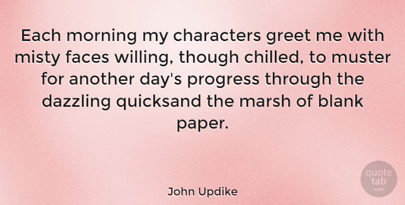 John Updike Quote About Morning, Character, Fog: Each Morning My Characters Greet...